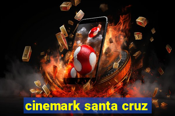 cinemark santa cruz